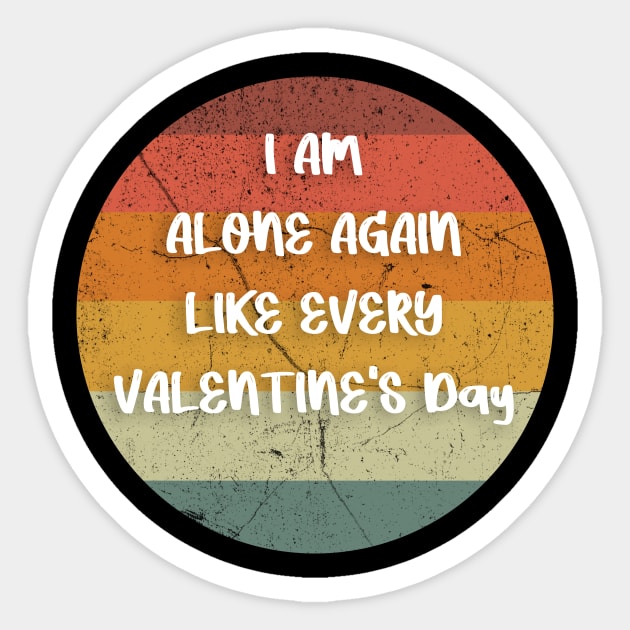 I AM ALONE AGAIN LIKE EVERY VALENTINE'S Day gift Sticker by FoolDesign